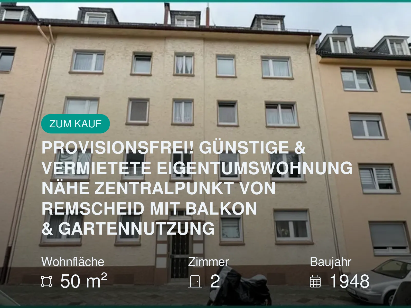 Neu im Angebot: PROVISIONSFREI!
GÜNSTIGE & VERMIETETE EIGENTUMSWOHNUNG NÄHE ZENTRALPUNKT VON REMSCHEID MIT BALKON & GARTENNUTZUNG